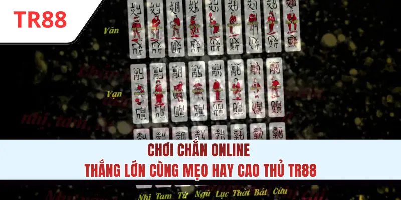 Chơi Chắn Online Thắng Lớn Cùng Mẹo Hay Cao Thủ TR88